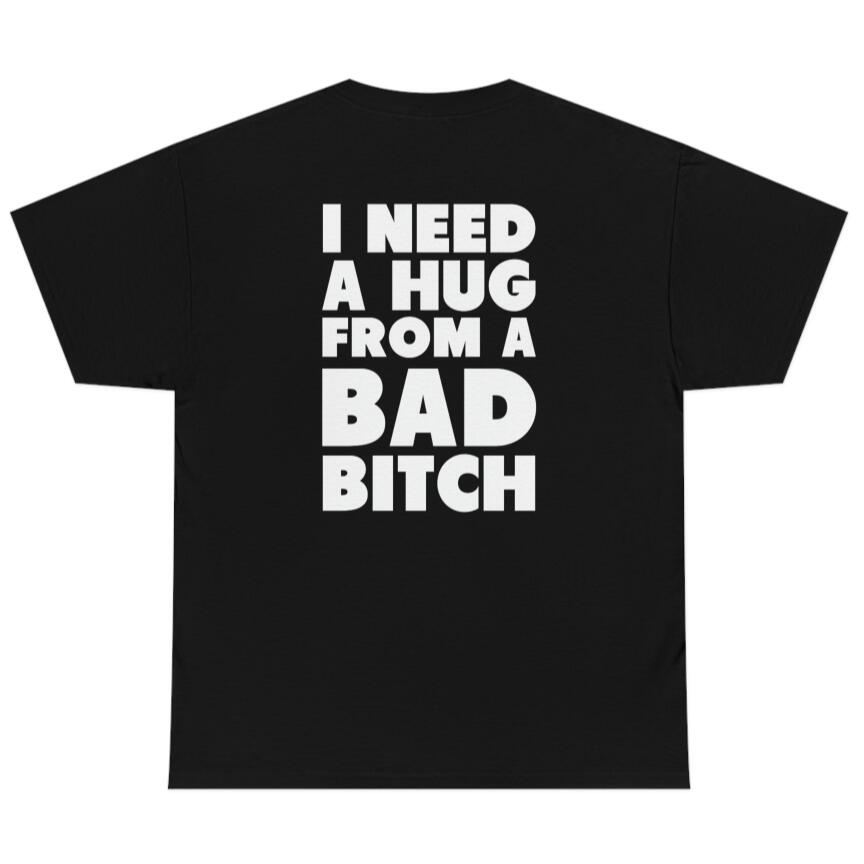 I Need A Bad Bitch's Hug Digital Printing Casual Round Neck Short Sleeves